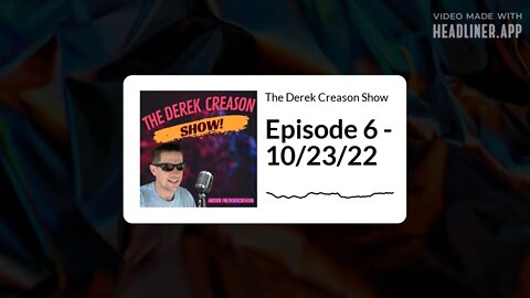 The Derek Creason Show - Episode 6 - 10/23/22
