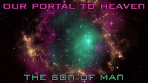 Our Portal to Heaven - The Son of Man