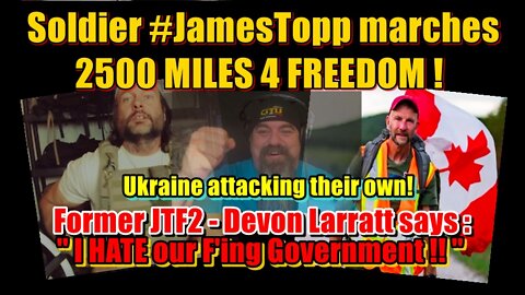 Soldier #JamesTopp marches 2500 MILES 4 FREEDOM! Former JTF2 #DevonLarratt : I Hate our Government’