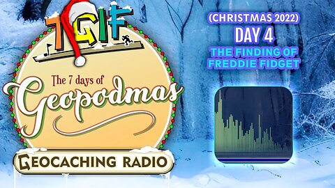 The 7 Days of Geopodmas 2022 (Day 4) The Finding of Freddie Fidget