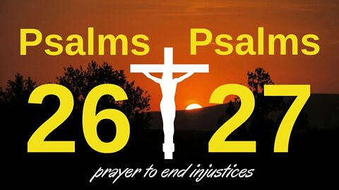 Psalms 26 and 27 - prayer to end injustices 🙏🙏