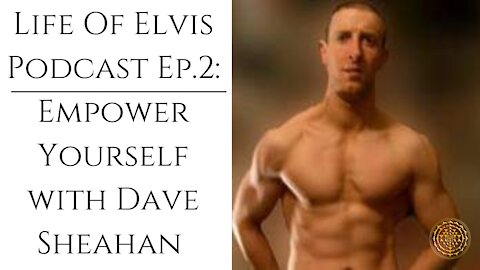 Life Of Elvis Podcast Ep.2: Empower Yourself! With Dave Sheahan