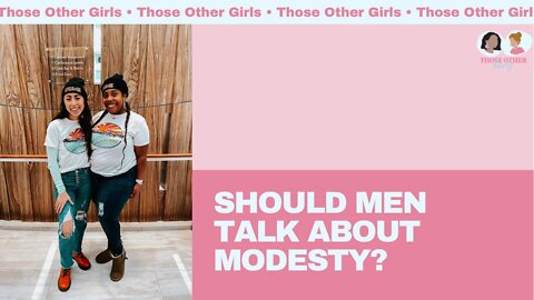 Should Men Talk about Modesty? | Those Other Girls Episode 141