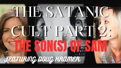 THE SATANIC CULT PART 2: The Son(s) of Sam (Featuring Doug Kramer)