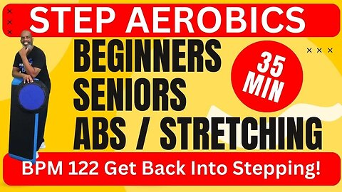 Get Stepping Again! - 35 Minute Easy Step Aerobics Workout for Beginners and Seniors. BPM 122