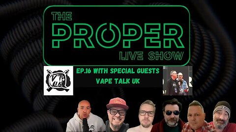 Ep.16: The Proper Live Show | With Special Guests Vape Talk UK