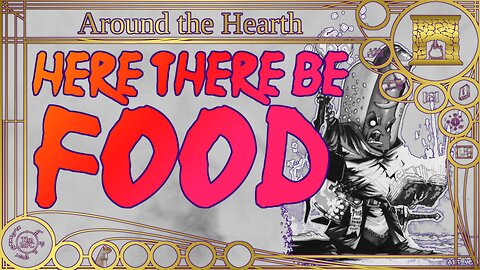 April Absurdity: Here There Be Food – Around the Hearth 2024