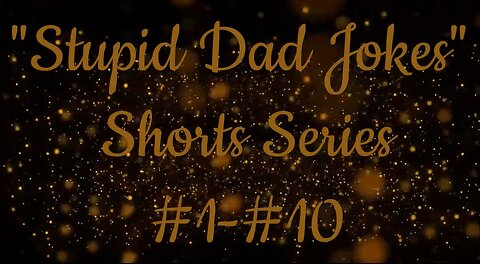 "Stupid Dad Jokes" Shorts Series #1-#10