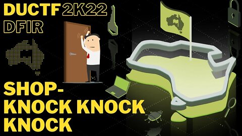 DownUnderCTF (DUCTF) 2022: Shop-Knock Knock Knock - DFIR (FORENSICS / INCIDENT RESPONSE)