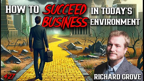 #427: How To Succeed In Today’s Business Environment | Richard Grove