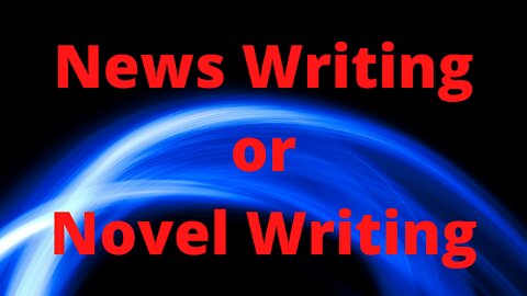News Writing or Novel Writing