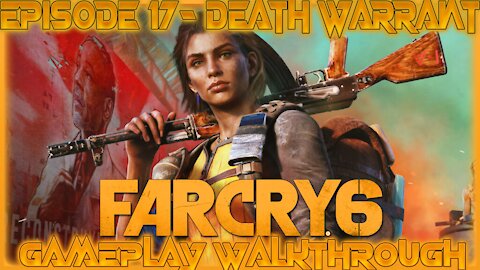 Far Cry 6 Gameplay Walkthrough Episode 17- Death Warrant