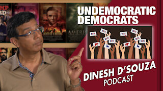 UNDEMOCRATIC DEMOCRATS Dinesh D’Souza Podcast Ep44
