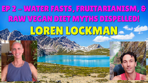 Mystical Mountain Podcast Ep 2 - Loren Lockman - Water Fasting, Fruitarianism and Diet Myths