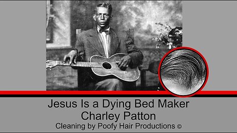Jesus Is a Dying Bed Maker, by Charley Patton