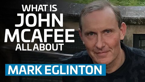 What Is John McAfee All About | Mark Eglinton