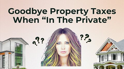 Goodbye Property Taxes When "In The Private".