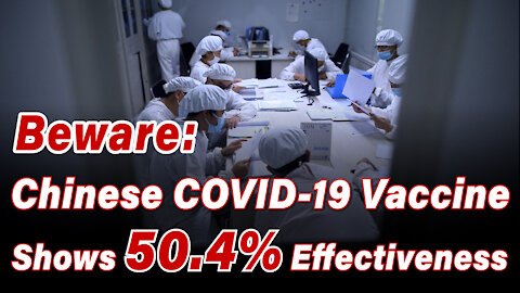 Beware: Chinese COVID-19 Vaccine Shows 50.4 Percent Effectiveness