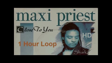 Close to You - Maxi Priest - 1 Hour Loop (Official HD Audio) Re-mastered Extended Version