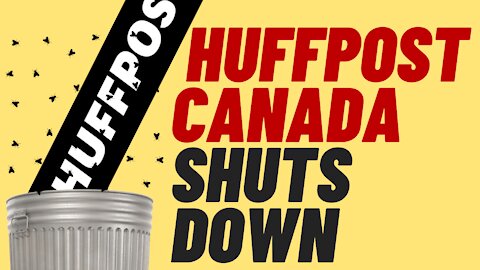 WOKE MEDIA FAIL - HUFFPOST CANADA SHUT DOWN BY BUZZFEED