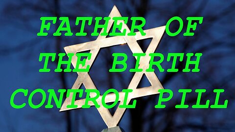 Jewish 'Father of Birth Control Pill'