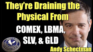 They’re Draining the Physical From COMEX, LBMA, SLV, & GLD | Andy Schectman