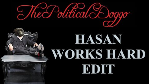 Hasan Works Hard Edit