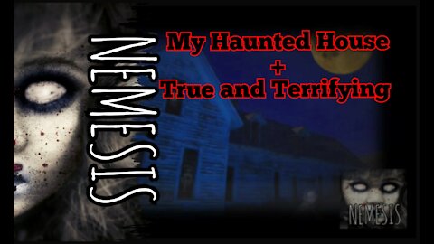 2 Terrifying True Stories read by Nemesis, My haunted house + True and Terrifying