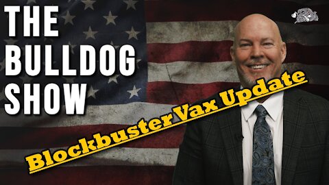 Blockbuster Vax Update | The Bulldog Show