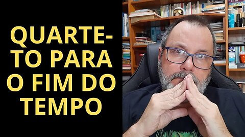 QUARTETO PARA O FIM DO TEMPO, POEMA DE JORGE LUCIO DE CAMPOS