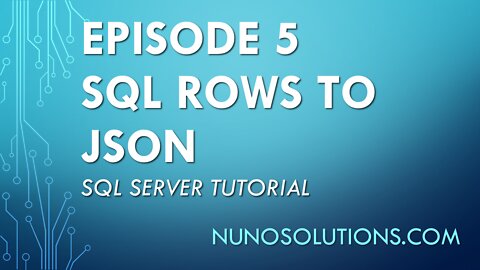Ep 5 - SQL Server - Data Rows to JSON