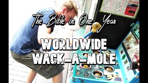 The Bible in One Year: Day 311Worldwide Wack-a-mole!