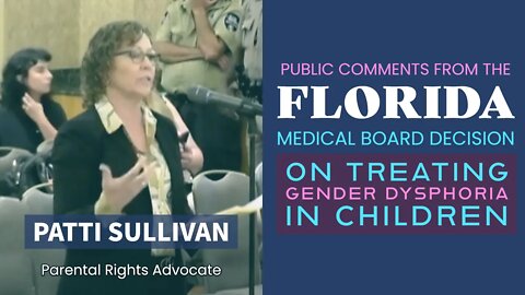 Florida Medical Board Decision on Trans Care - Public Comments: Patti Sullivan (ParentalRights.org)