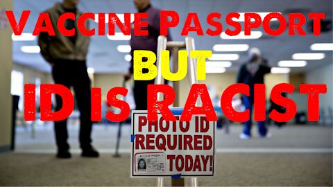 Voter ID Racist, Vaccine Passport OK