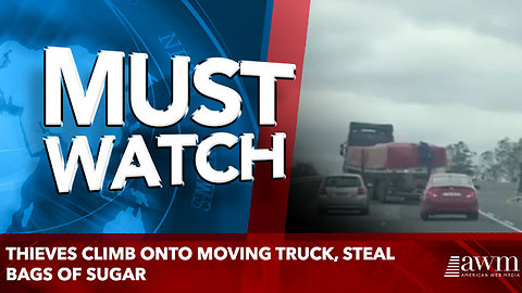 Thieves climb onto moving truck, steal bags of sugar