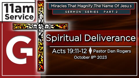 GCC AZ 11AM - 10082023 - "Spiritual Deliverance." (Acts 19:11-12)