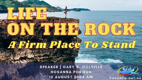 Life On The Rock: A Firm Place To Stand (Gary Colville) | Hosanna Porirua
