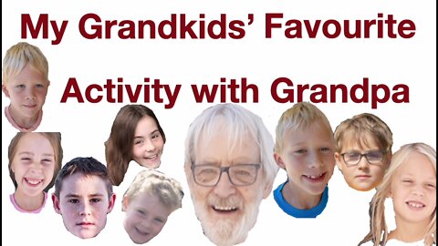 My Grandkids' Favourite Activity with Grandpa