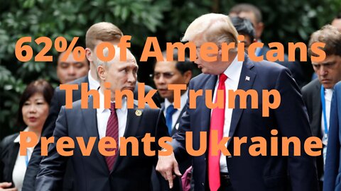 62% of Americans Think Trump Prevents Invasion of Ukraine