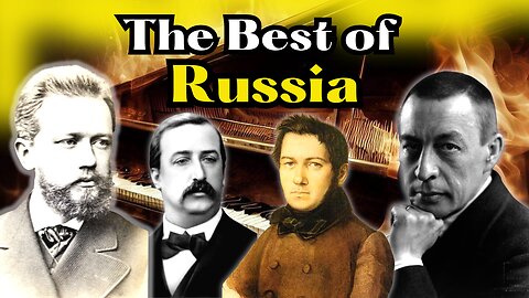 Why Tchaikovsky, Glinka, Borodin and Rachmaninoff are the Best of Russia.
