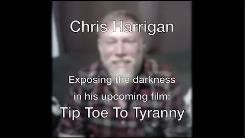 Chris Harrigan - His Upcoming Controversial Film “Tip Toe To Tyranny”