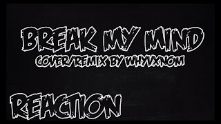 Break My Mind Cover By Whyvxnom Reaction