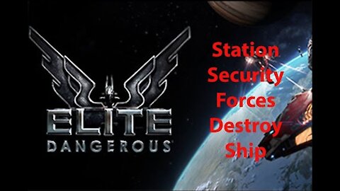 Elite Dangerous: My Adventures - Station Security Forces Destroy Ship - [00033]