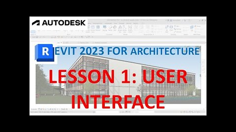REVIT 2023 FOR ARCHITECTURE: LESSON 1 - EXPLORING USER INTERFACE