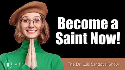 02 Jun 22, The Dr. Luis Sandoval Show: Become a Saint Now!