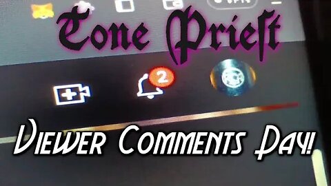 Tone Priest Viewer Comments Day!