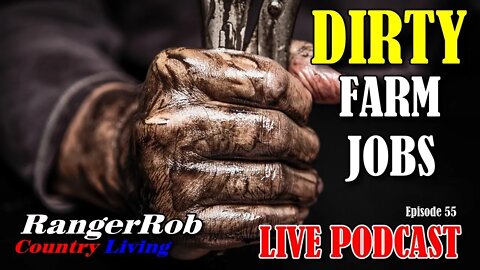 Dirty Farm Jobs | RangerRob Podcast 55