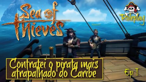 SEA OF THIEVES - CONTRATEI O PIRATA MAIS ATRAPALHADO DO CARIBE (ROLEPLAY)