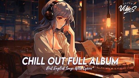 Chill Out Full Album 🌈 Good Vibes Good Life Romantic English Songs With Lyrics