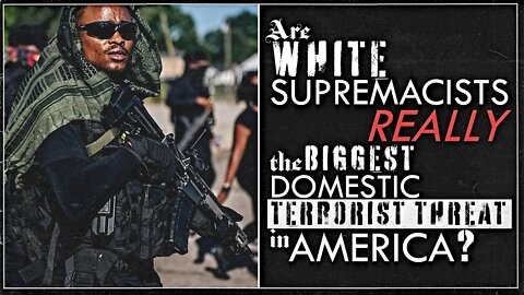 Is White Supremacy REALLY The Biggest Domestic Terrorist Threat to America?